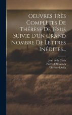Oeuvres Tr?s Compl?tes De Thér?se De Jésus Suivie D'un Grand Nombre De Lettres Inédites...