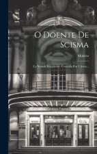 O Doente De Scisma: (le Malade Imaginaire) Comedia Em 3 Actos...