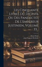 Les Cinquante Livres Du Digeste Ou Des Pandectes De L'empereur Justinien, Volume 33...