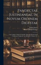 Pandectae Justinianeae, In Novum Ordinem Digestae: Cum Legibus Codicis Et Novellis, Quae Jus Pandectarum Confirmant, Explicant Aut Aborgant, Volume 23