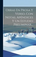 Obras En Prosa Y Verso, Con Notas, Apéndices Y Un Estudio Preliminar...