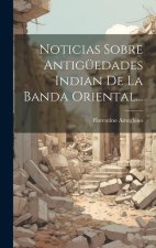 Noticias Sobre Antigüedades Indian De La Banda Oriental...