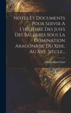 Notes Et Documents Pour Servir A L'histoire Des Juifs Des Baléares Sous La Domination Aragonaise Du Xiiie. Au Xve. Si?cle...