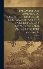 Paléontologie Lombarde Ou Description Des Fossiles De Lombardie, Publiée ? L'aide De Plusieurs Savants Par L'abbé Antoine Stoppani, Volume 4...