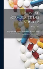 Nouveau Formulaire Des Praticiens: Contenant 2,000 Formules Magistrales Et Officinales, Suivies Des Secours ? Donner Aux Asphyxiés Et Empoisonnés Et D