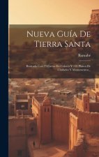 Nueva Guía De Tierra Santa: Ilustrada Con 23 Cartas En Colores Y 116 Planos De Ciudades Y Monumentos...