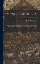 Moses's Principia: Part Ii: Of The Circulation Of The Heavens. Of The Cause Of The Motion And Course Of The Earth, Moon ...: With Notes;