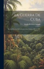 La Guerra De Cuba: Rese?a Histórica De La Insurrection Cubana, 1895 A 1898, Volume 4...
