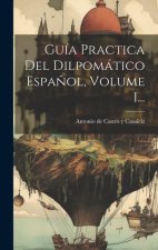 Guía Practica Del Dilpomático Espa?ol, Volume 1...