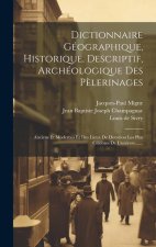 Dictionnaire Géographique, Historique, Descriptif, Archéologique Des P?lerinages: Anciens Et Modernes Et Des Lieux De Devotion Les Plus Cél?bres De L'