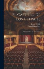 El Castillo De Los Ultrajes: Juguete Cómico En Tres Actos...