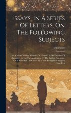 Essays, In A Series Of Letters, On The Following Subjects: I.on A Man's Writing Memoirs Of Himself. Ii. On Decision Of Character. Iii. On The Applicat
