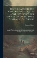 Histoire Abrégée Des Officiers Suisses Qui Se Sont Distingués Aux Services Étrangers Dans Des Grades Supérieurs: Rangée Par Ordre Aphabétique Sur Des