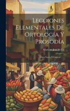 Lecciones Elementales De Ortología Y Prosodía: Obra Nueva Y Original ......