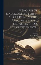 Mémoires De Mademoiselle Bertin Sur La Reine Marie-antoinette, Avec Des Notes Et Des Éclaircissements...