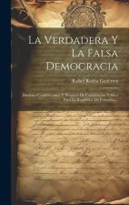 La Verdadera Y La Falsa Democracia: Doctrina Constitucional Y Proyecto De Constitución Política Para La República De Colombia...