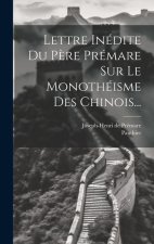 Lettre Inédite Du P?re Prémare Sur Le Monothéisme Des Chinois...