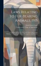 Laws Relating To Fur-bearing Animals, 1915: A Summary Of Laws In The United States And Canada Relating To Trapping, Protection, Propagation, And Bount