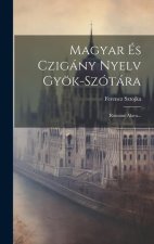 Magyar És Czigány Nyelv Gyök-szótára: Románé Alava...