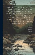 La Pharsale De Luca Trad. En Vers Français Par Brébeur, Accompagné Du Texte... Avec La Vie Des Deux Po?tes Et Des Réflexions Critiques Sur Leurs Ouvra