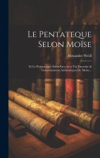 Le Pentateque Selon Mo?se: Et Le Pentateuque Selon Esra Avec Vie Doctrine & Gouvernement Authentiques De Mo?se...