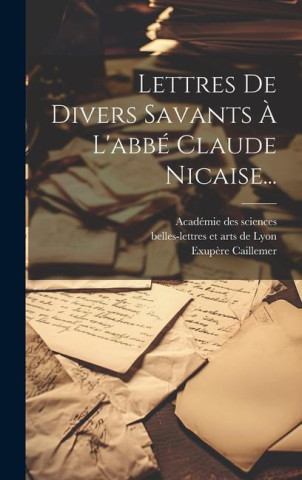 Lettres De Divers Savants ? L'abbé Claude Nicaise...