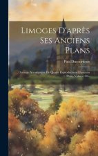 Limoges D'apr?s Ses Anciens Plans: Ouvrage Accompagné De Quatre Reproductions D'anciens Plans, Volume 25...
