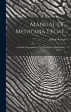 Manual De Medicina Legal: Arreglado Expresamente Para Uso De Los Magistrados, Jueces......
