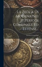 La Zecca Di Modena Nei Periodi Comunale Ed Estense...