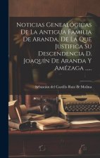 Noticias Genealógicas De La Antigua Familia De Aranda, De La Que Justifica Su Descendencia D. Joaquín De Aranda Y Amézaga ......