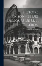 Histoire Raisonnée Des Discours De M. T. Cicéron: Avec Des Notes Critiques, Historiques ......