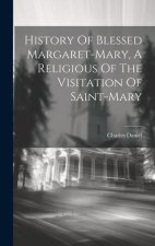 History Of Blessed Margaret-mary, A Religious Of The Visitation Of Saint-mary