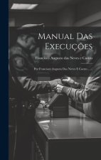 Manual Das Execuç?es: Por Francisco Augusto Das Neves E Castro ......