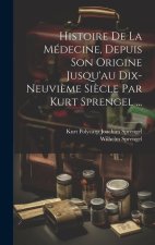 Histoire De La Médecine, Depuis Son Origine Jusqu'au Dix-neuvi?me Si?cle Par Kurt Sprengel ...