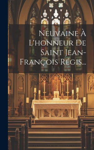 Neuvaine ? L'honneur De Saint Jean-françois Régis...