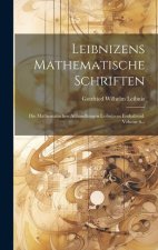 Leibnizens Mathematische Schriften: Die Mathematischen Abhandlungen Leibnizens Enthaltend, Volume 6...