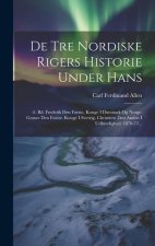 De Tre Nordiske Rigers Historie Under Hans: -5. Bd. Frederik Den F?rste, Konge I Danmark Og Norge. Gustav Den F?rste, Konge I Sverrig. Christiern Den