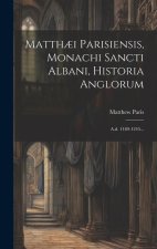 Matth?i Parisiensis, Monachi Sancti Albani, Historia Anglorum: A.d. 1189-1245...