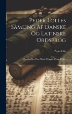 Peder Lolles Samling Af Danske Og Latinske Ordsprog: Optrykt Efter Den ?ldste Udgave Af Aar 1506...
