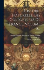 Histoire Naturelle Des Coléopt?res De France, Volume 8...