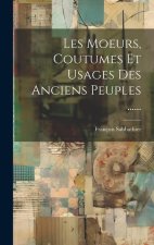 Les Moeurs, Coutumes Et Usages Des Anciens Peuples ......