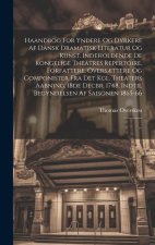 Haandbog For Yndere Og Dyrkere Af Dansk Dramatisk Literatur Og Kunst, Indeholdende De Kongelige Theatres Repertoire, Forfattere, Overs?ttere Og Compon