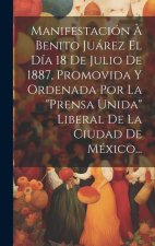 Manifestación ? Benito Juárez El Día 18 De Julio De 1887, Promovida Y Ordenada Por La 