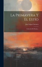 La Primavera Y El Estío: Colección De Poesías...