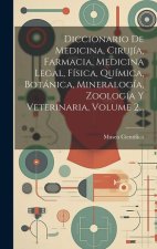 Diccionario De Medicina, Cirujía, Farmacia, Medicina Legal, Física, Química, Botánica, Mineralogía, Zoología Y Veterinaria, Volume 2...