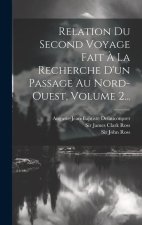 Relation Du Second Voyage Fait ? La Recherche D'un Passage Au Nord-ouest, Volume 2...