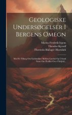 Geologiske Unders?gelser I Bergens Omegn: Med Et Tillaeg Om Fjeldstykket Mellem L?rdal Og Urland Samt Om Profilet Over Filefjeld...