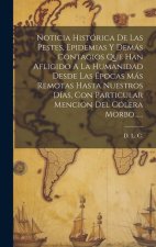 Noticia Histórica De Las Pestes, Epidemias Y Demás Contagios Que Han Afligido A La Humanidad Desde Las Épocas Más Remotas Hasta Nuestros Días, Con Par