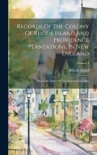 Records Of The Colony Of Rhode Island And Providence Plantations, In New England: Printed By Order Of The General Assembly; Volume 4