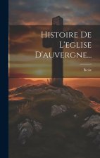 Histoire De L'eglise D'auvergne...